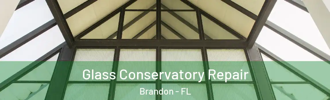  Glass Conservatory Repair Brandon - FL