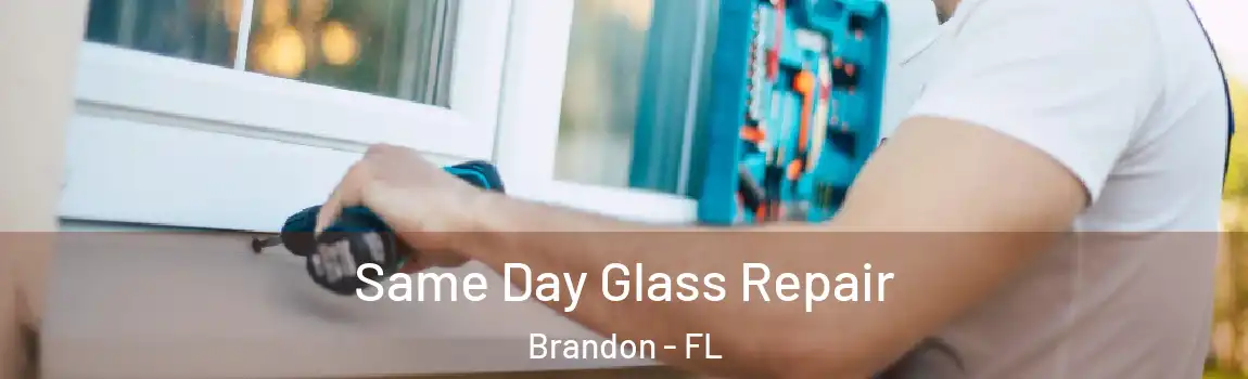  Same Day Glass Repair Brandon - FL
